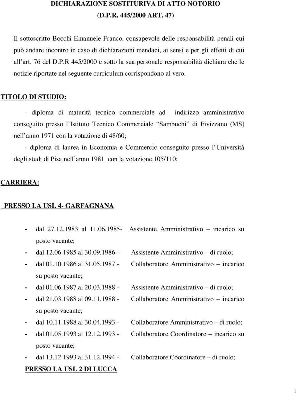 R 445/2000 e sotto la sua personale responsabilità dichiara che le notizie riportate nel seguente curriculum corrispondono al vero.