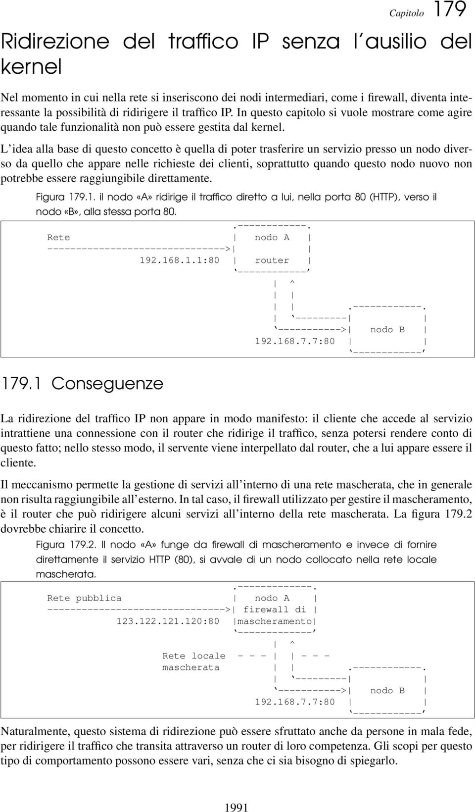 L idea alla base di questo concetto è quella di poter trasferire un servizio presso un nodo diverso da quello che appare nelle richieste dei clienti, soprattutto quando questo nodo nuovo non potrebbe