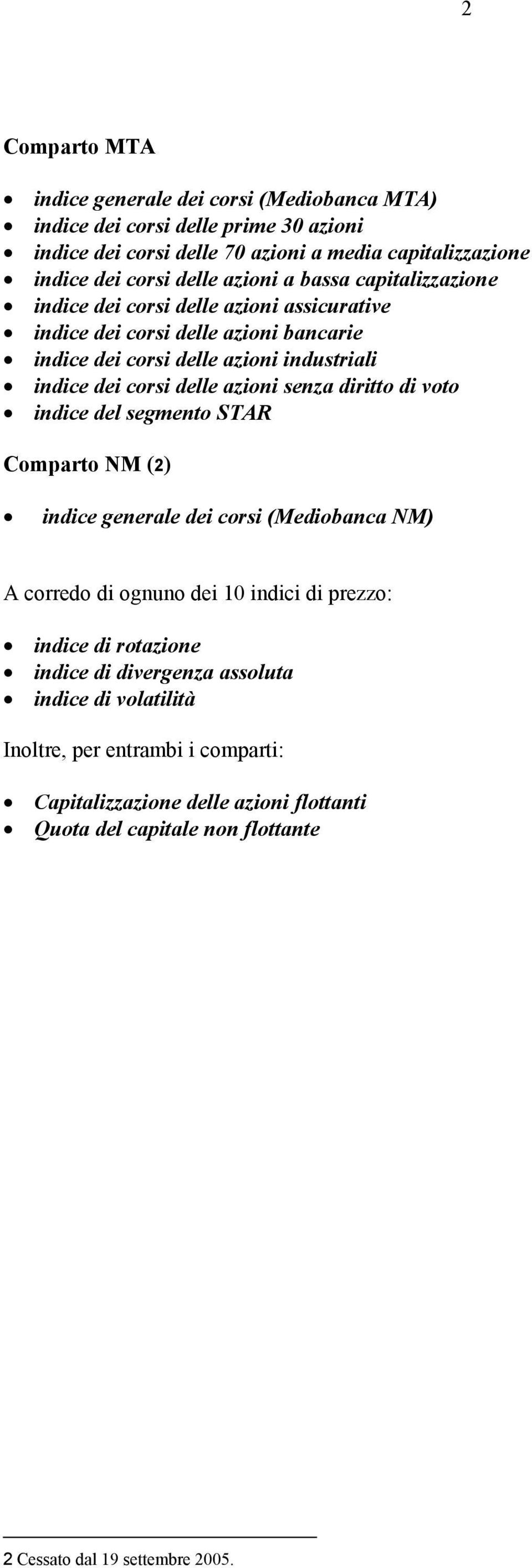 corsi delle azioni senza dirio di voo indice del segmeno STAR Comparo NM (2) indice generale dei corsi (Mediobanca NM) A corredo di ognuno dei 0 indici di prezzo: indice di