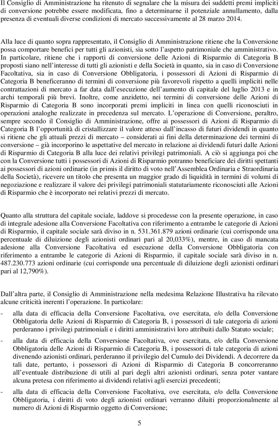 Alla luce di quanto sopra rappresentato, il Consiglio di Amministrazione ritiene che la Conversione possa comportare benefici per tutti gli azionisti, sia sotto l aspetto patrimoniale che