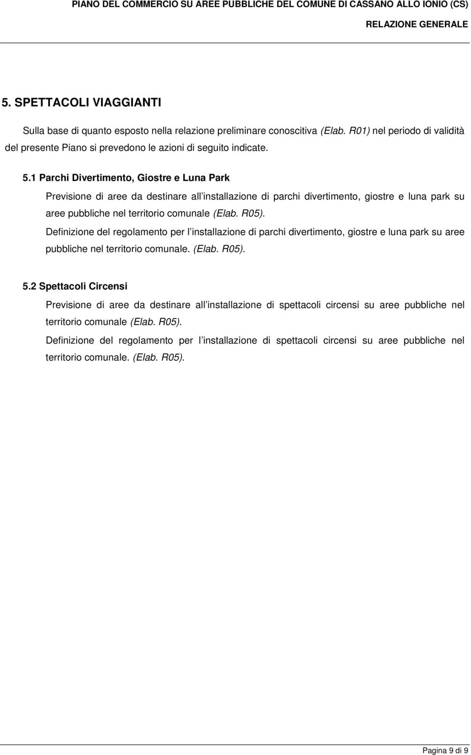 Definizione del regolamento per l installazione di parchi divertimento, giostre e luna park su aree pubbliche nel territorio comunale. (Elab. R05). 5.