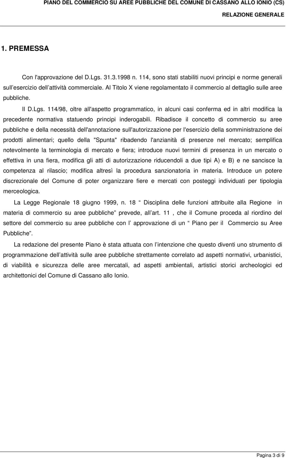 114/98, oltre all'aspetto programmatico, in alcuni casi conferma ed in altri modifica la precedente normativa statuendo principi inderogabili.