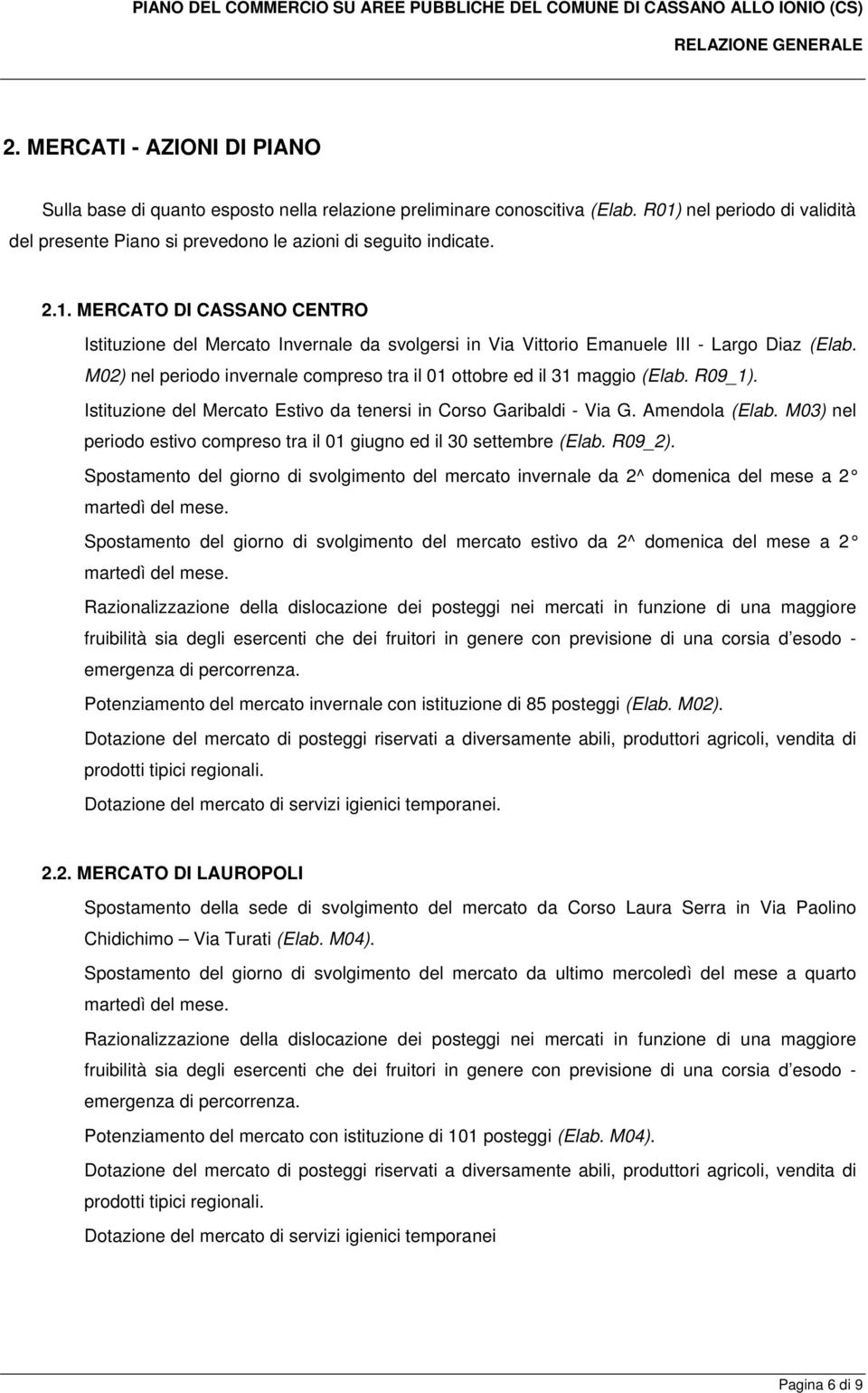 M02) nel periodo invernale compreso tra il 01 ottobre ed il 31 maggio (Elab. R09_1). Istituzione del Mercato Estivo da tenersi in Corso Garibaldi - Via G. Amendola (Elab.