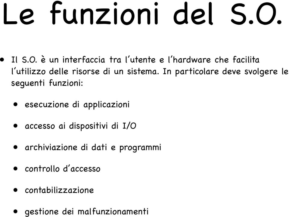 è un interfaccia tra l utente e l hardware che facilita l utilizzo delle risorse di