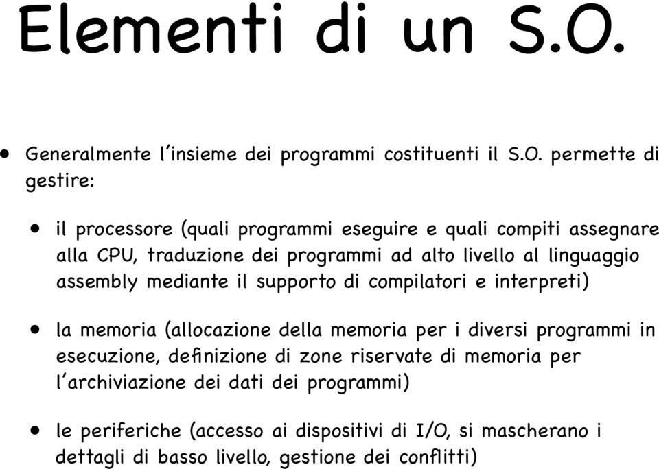 permette di gestire: il processore (quali programmi eseguire e quali compiti assegnare alla CPU, traduzione dei programmi ad alto livello al