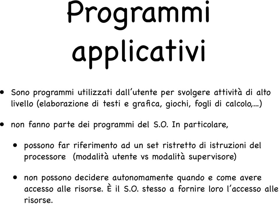 In particolare, possono far riferimento ad un set ristretto di istruzioni del processore (modalità utente vs