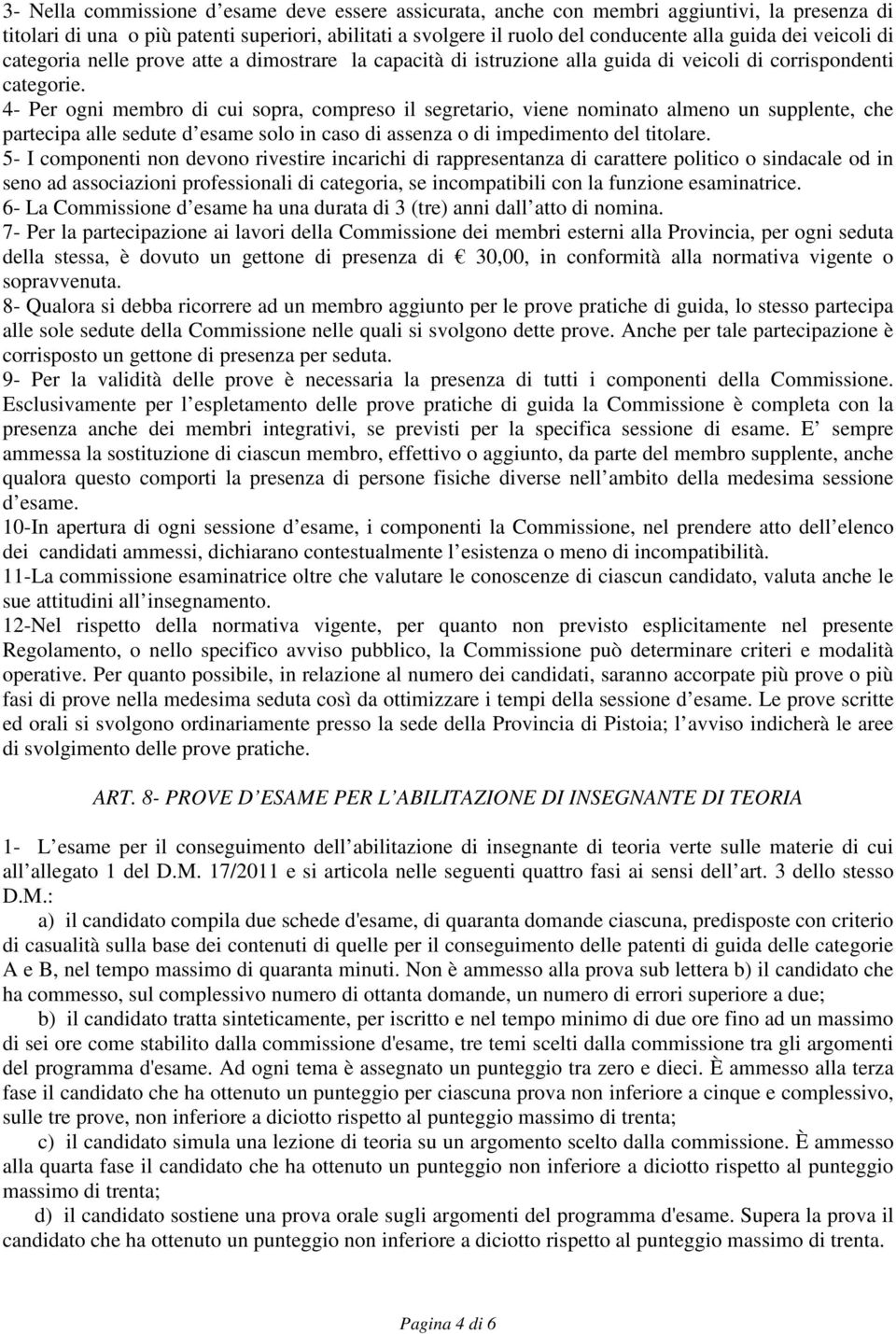 4- Per ogni membro di cui sopra, compreso il segretario, viene nominato almeno un supplente, che partecipa alle sedute d esame solo in caso di assenza o di impedimento del titolare.