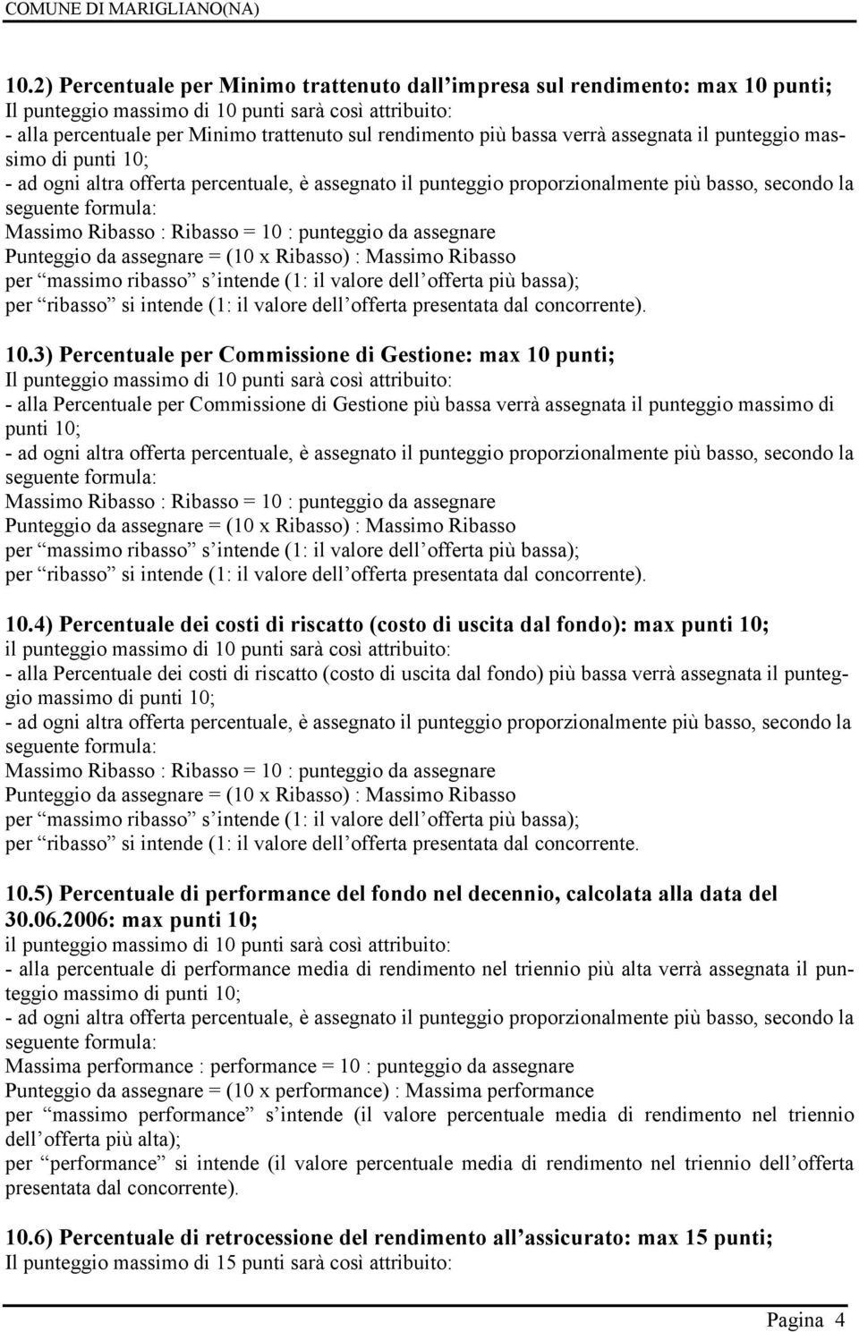 per ribasso si intende (1: il valore dell offerta presentata dal concorrente). 10.