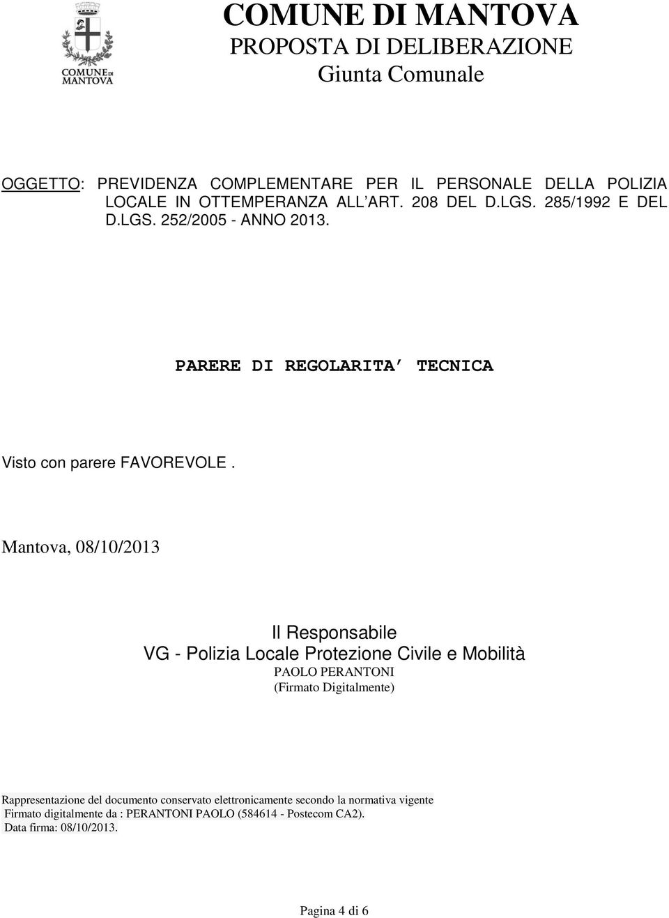 Mantova, 08/10/2013 Il Responsabile VG - Polizia Locale Protezione Civile e Mobilità PAOLO PERANTONI (Firmato Digitalmente) Rappresentazione del