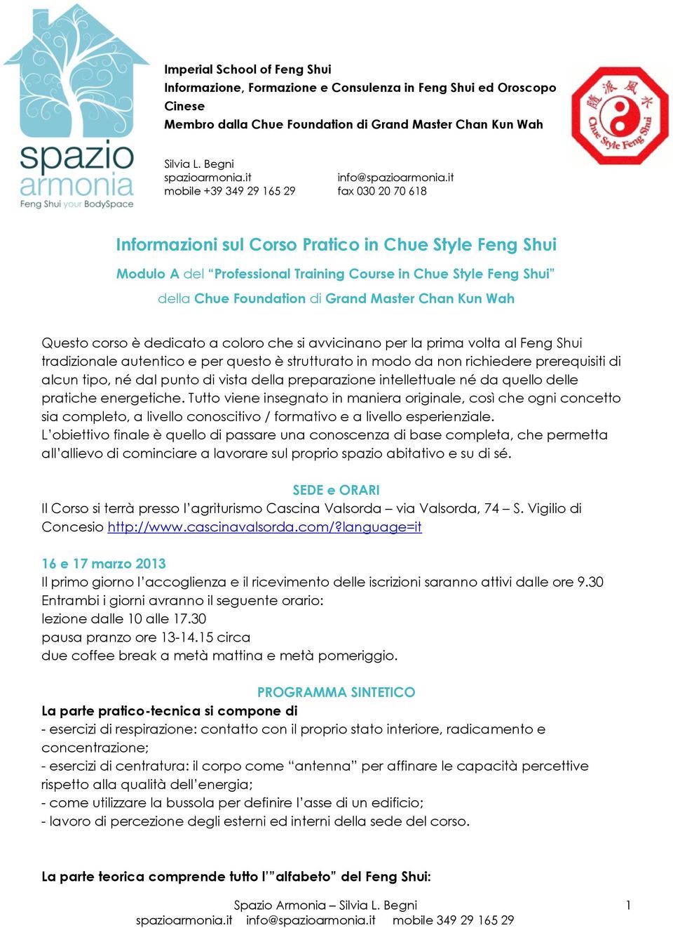 it mobile +39 349 29 165 29 fax 030 20 70 618 Informazioni sul Corso Pratico in Chue Style Feng Shui Modulo A del Professional Training Course in Chue Style Feng Shui della Chue Foundation di Grand