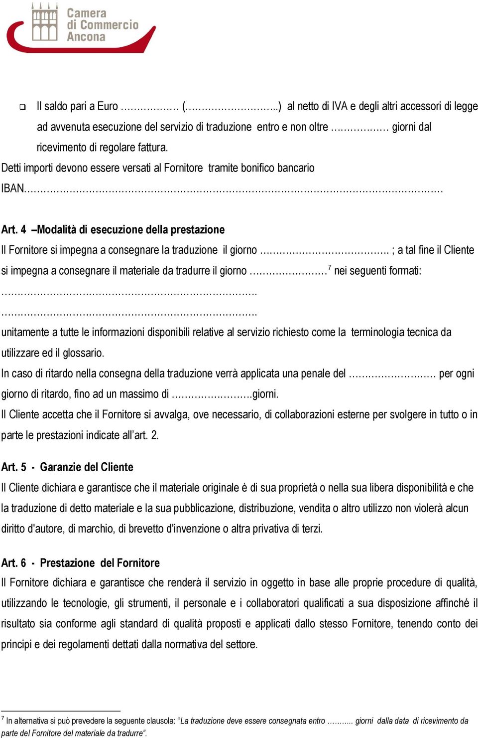 ; a tal fine il Cliente si impegna a consegnare il materiale da tradurre il giorno 7 nei seguenti formati:.