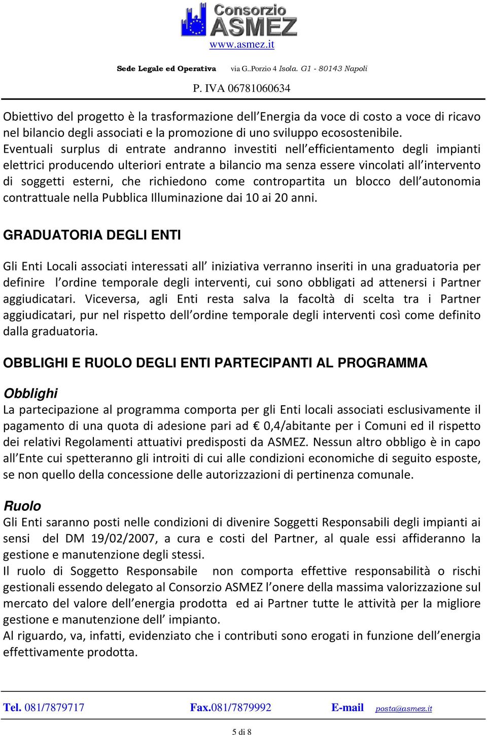 richiedono come contropartita un blocco dell autonomia contrattuale nella Pubblica Illuminazione dai 10 ai 20 anni.