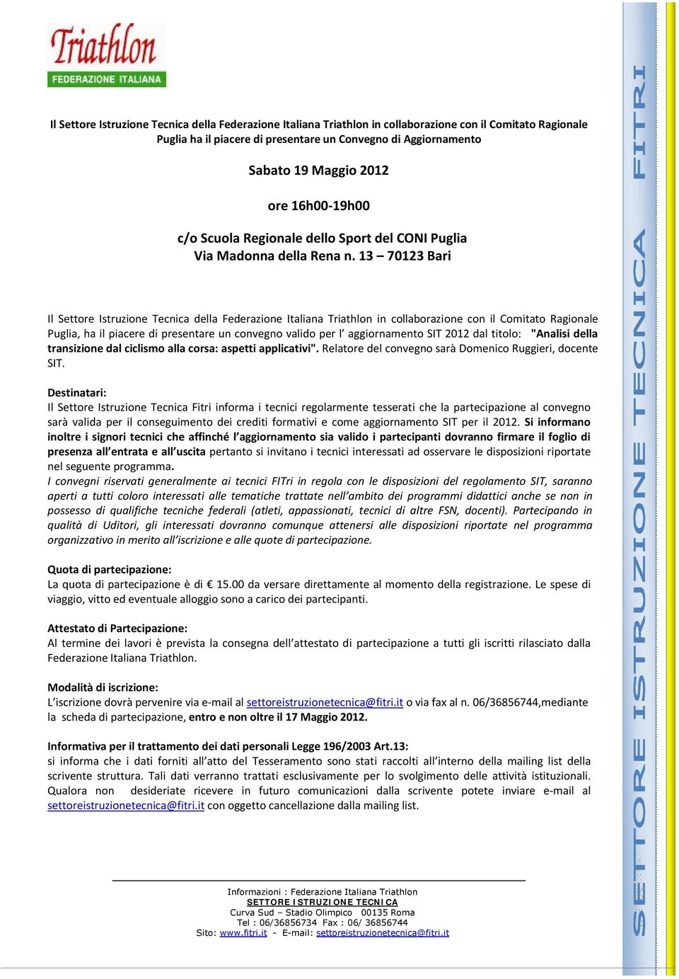 13 70123 Bari Il Settore Istruzione Tecnica della Federazione Italiana Triathlon in collaborazione con il Comitato Ragionale Puglia, ha il piacere di presentare un convegno valido per l aggiornamento