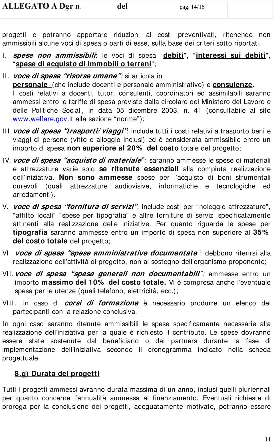 voce di spesa risorse umane : si articola in personale (che include docenti e personale amministrativo) e consulenze.