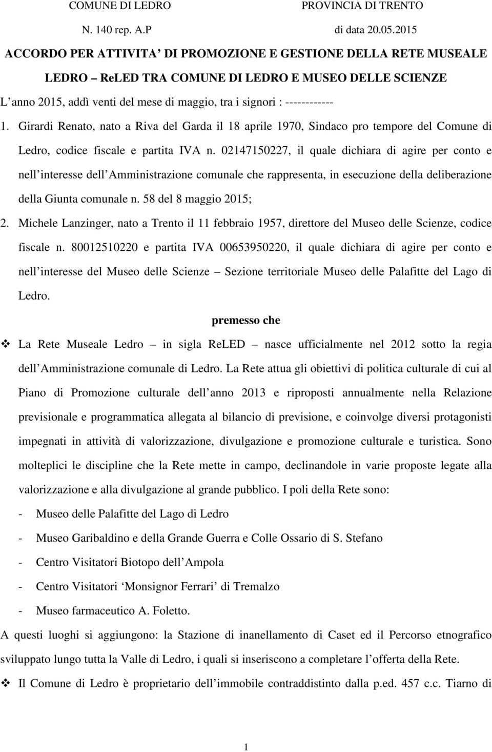 Girardi Renato, nato a Riva del Garda il 18 aprile 1970, Sindaco pro tempore del Comune di Ledro, codice fiscale e partita IVA n.