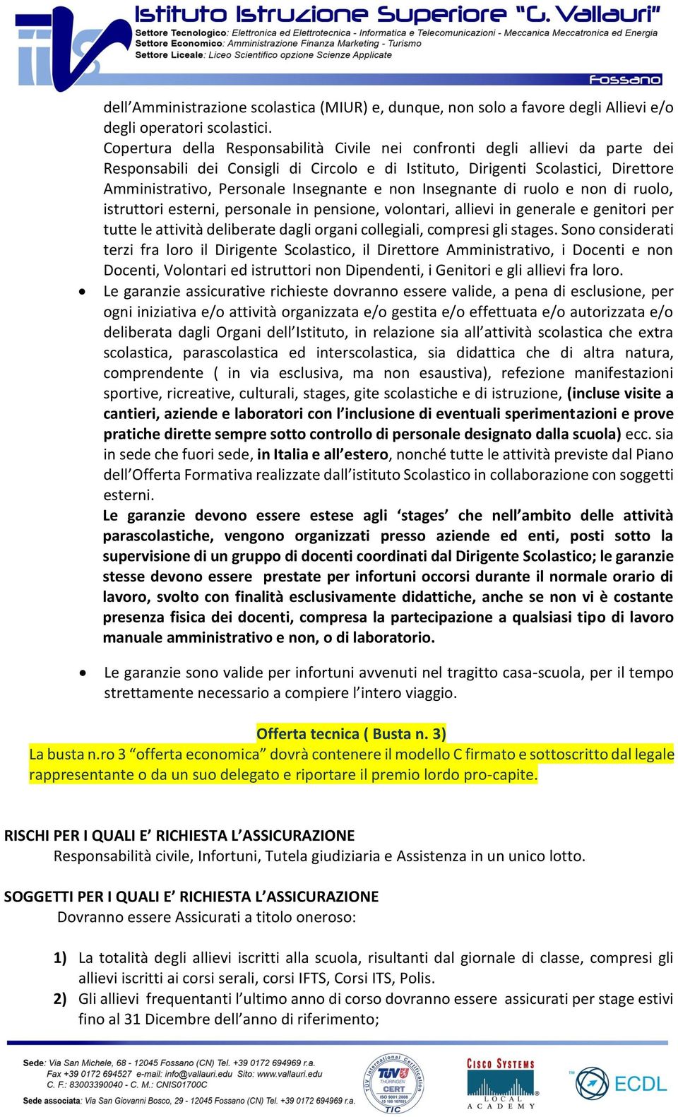 e non Insegnante di ruolo e non di ruolo, istruttori esterni, personale in pensione, volontari, allievi in generale e genitori per tutte le attività deliberate dagli organi collegiali, compresi gli