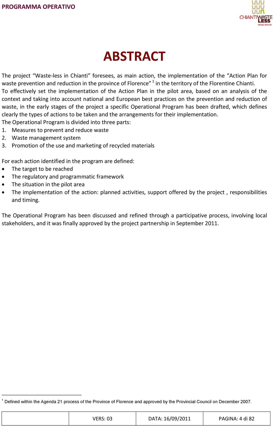 To effectively set the implementation of the Action Plan in the pilot area, based on an analysis of the context and taking into account national and European best practices on the prevention and