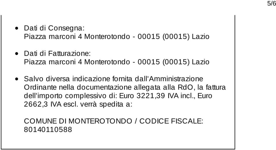 dall'amministrazione Ordinante nella documentazione allegata alla RdO, la fattura dell'importo