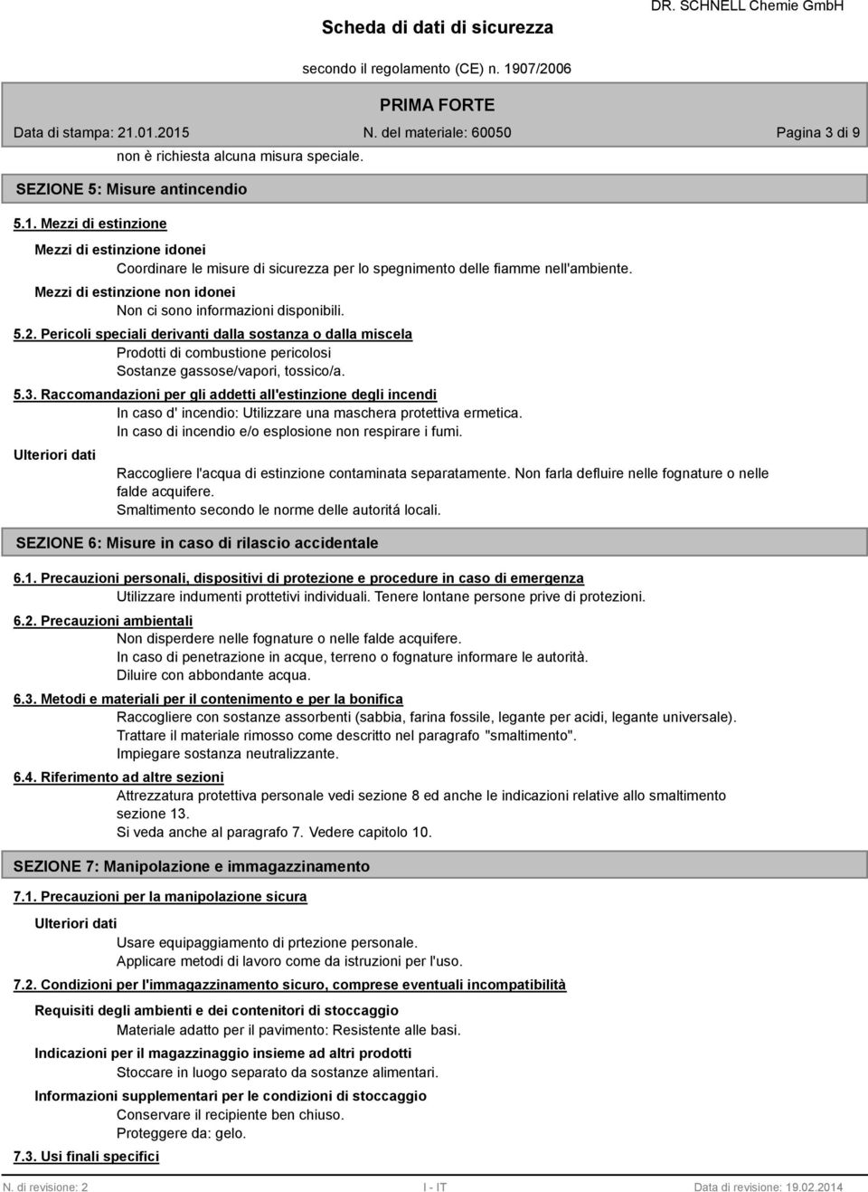 Pericoli speciali derivanti dalla sostanza o dalla miscela Prodotti di combustione pericolosi Sostanze gassose/vapori, tossico/a. 5.3.