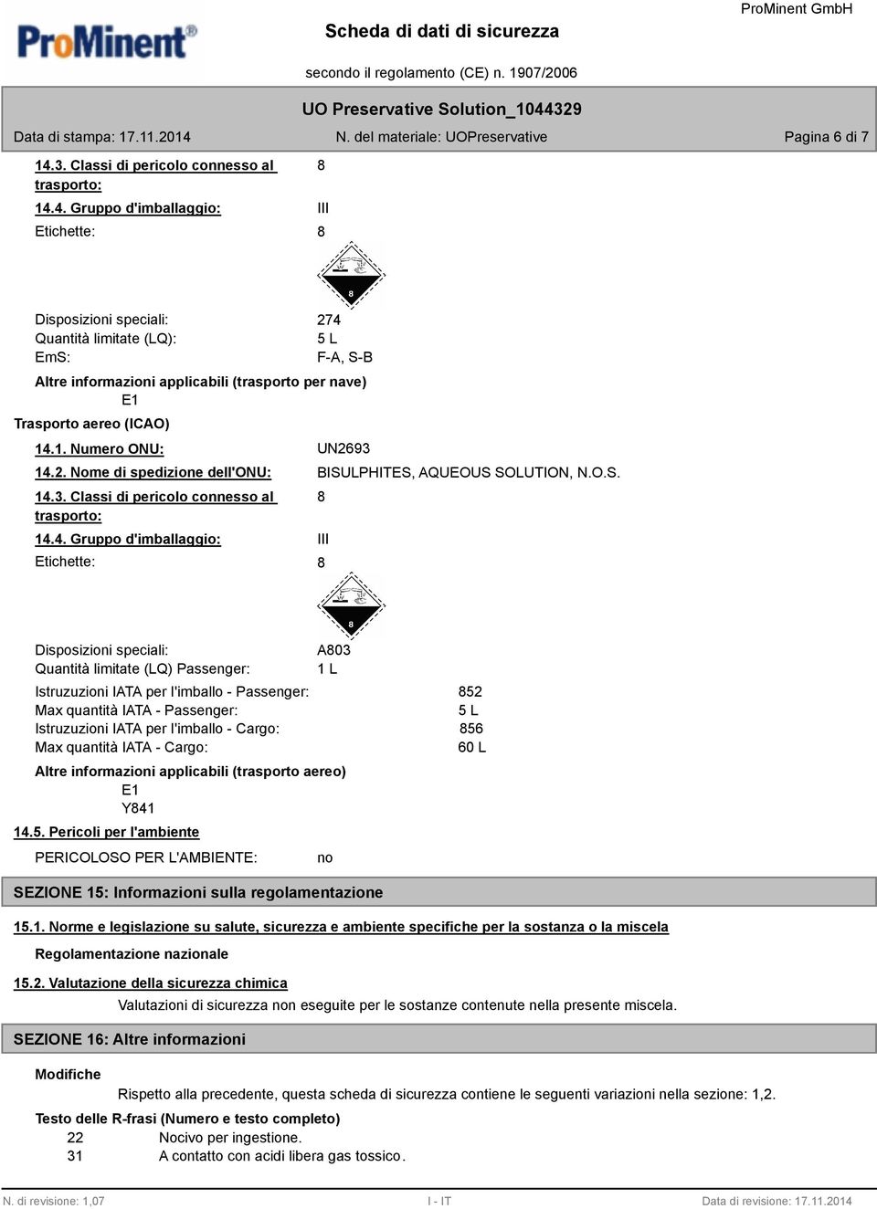 4. Gruppo d'imballaggio: Etichette: III Disposizioni speciali: Quantità limitate (LQ) Passenger: Istruzuzioni IATA per l'imballo - Passenger: Max quantità IATA - Passenger: Istruzuzioni IATA per