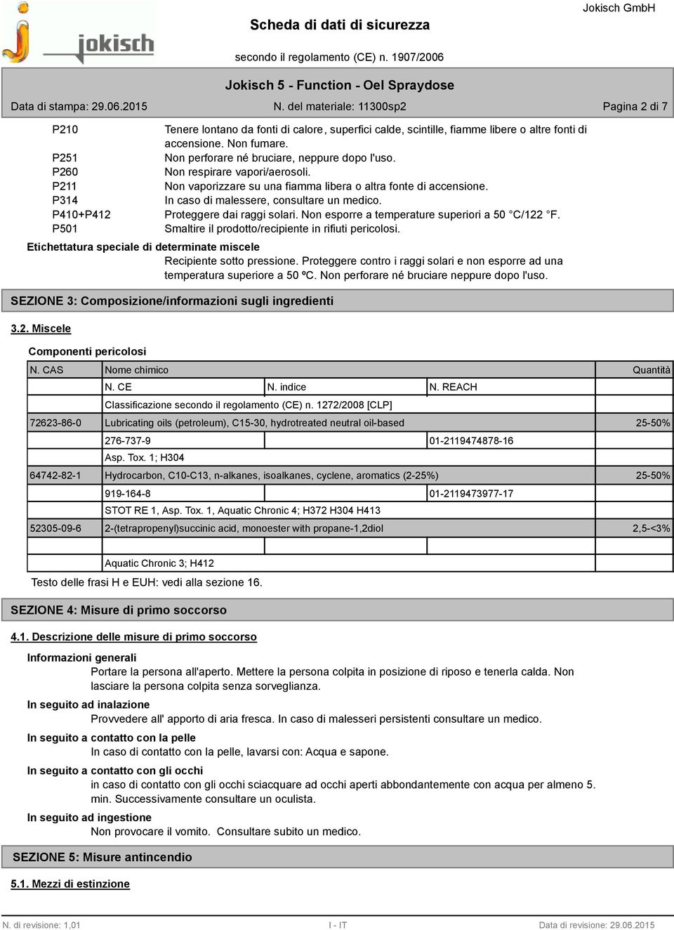 Proteggere dai raggi solari. Non esporre a temperature superiori a 50 C/122 F. Smaltire il prodotto/recipiente in rifiuti pericolosi.