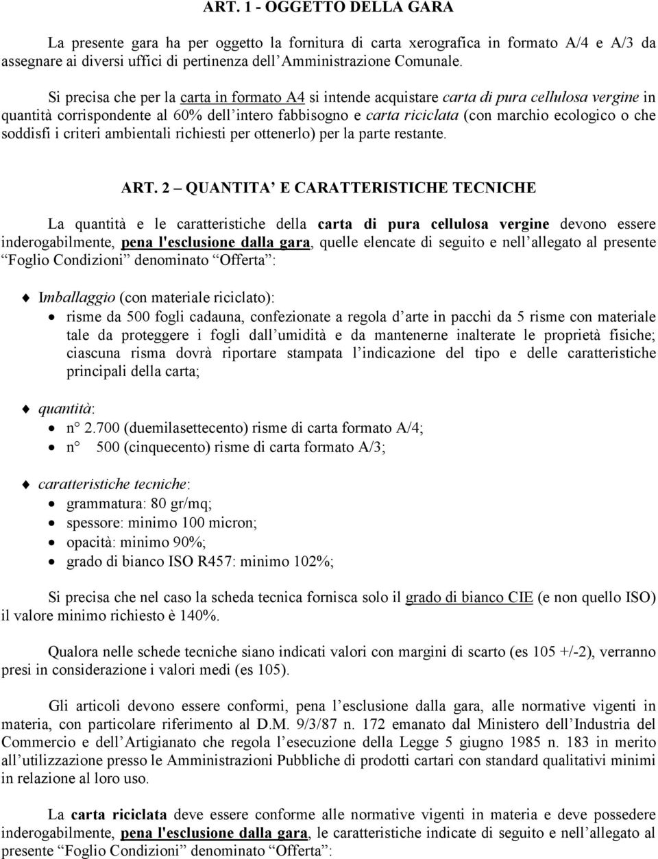 soddisfi i criteri ambientali richiesti per ottenerlo) per la parte restante. ART.