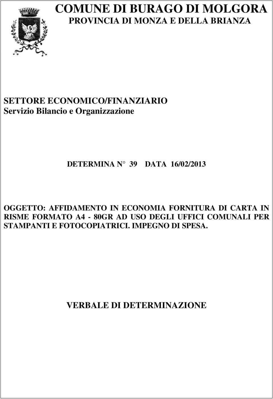 16/02/2013 OGGETTO: AFFIDAMENTO IN ECONOMIA FORNITURA DI CARTA IN RISME FORMATO