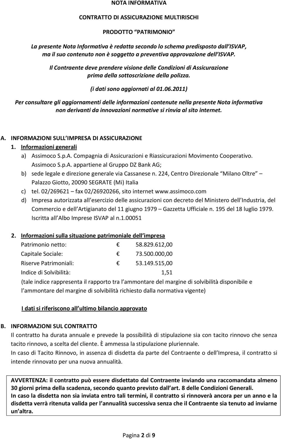 2011) Per consultare gli aggiornamenti delle informazioni contenute nella presente Nota informativa non derivanti da innovazioni normative si rinvia al sito internet. A.