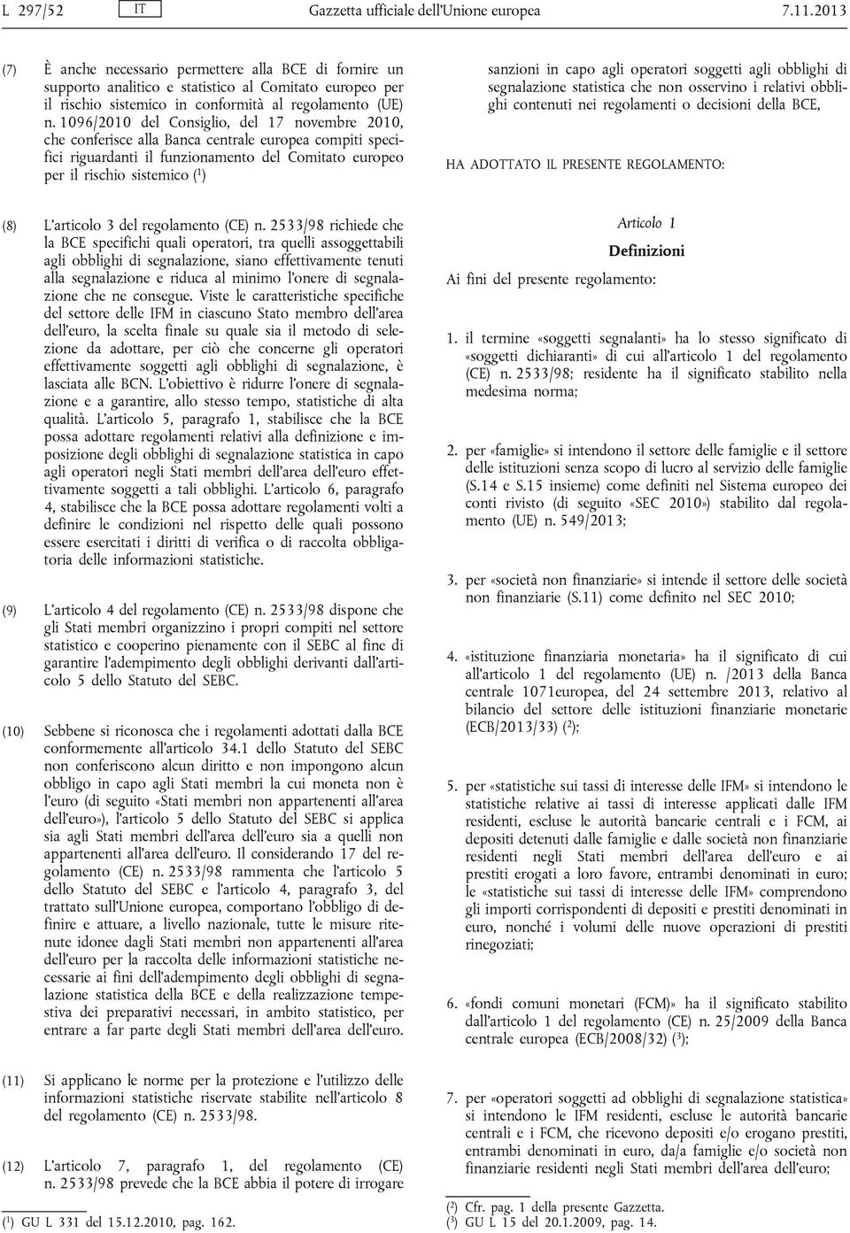 1096/2010 del Consiglio, del 17 novembre 2010, che conferisce alla Banca centrale europea compiti specifici riguardanti il funzionamento del Comitato europeo per il rischio sistemico ( 1 ) sanzioni