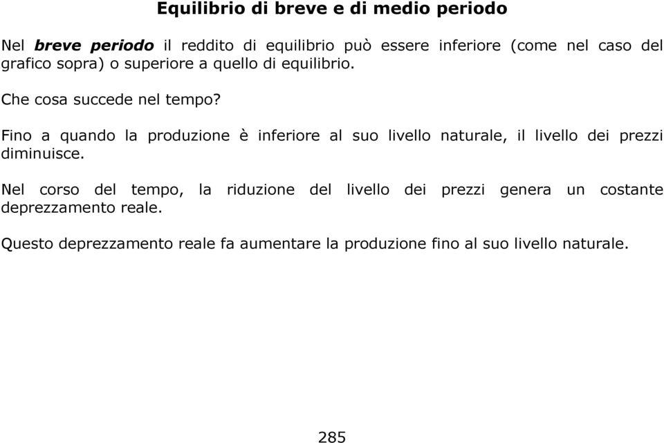 Fino a quando la produzion è infrior al suo livllo natural, il livllo di przzi diminuisc.