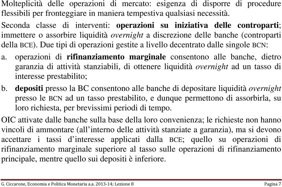 Due tipi di operazioni gestite a livello decentrato dalle singole BCN: a.