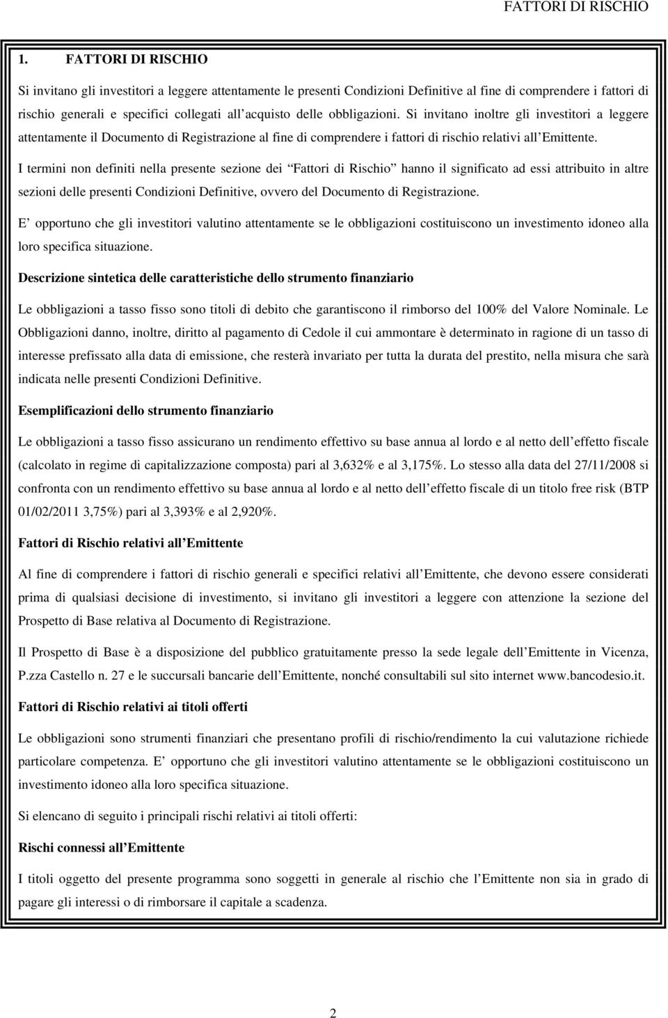 obbligazioni. Si invitano inoltre gli investitori a leggere attentamente il Documento di Registrazione al fine di comprendere i fattori di rischio relativi all Emittente.