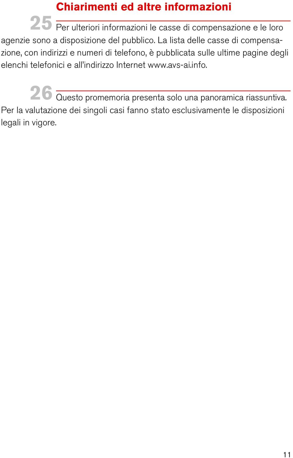 La lista delle casse di compensazione, con indirizzi e numeri di telefono, è pubblicata sulle ultime pagine degli