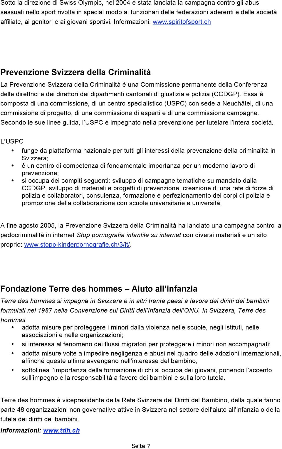 ch Prevenzione Svizzera della Criminalità La Prevenzione Svizzera della Criminalità è una Commissione permanente della Conferenza delle direttrici e dei direttori dei dipartimenti cantonali di