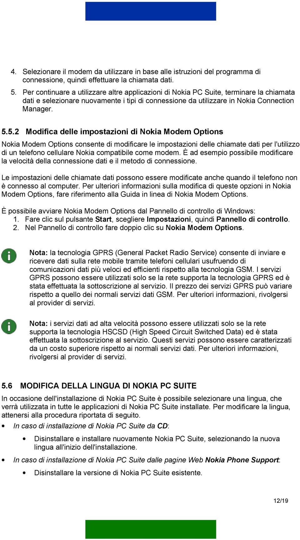 5.2 Modifica delle impostazioni di Nokia Modem Options Nokia Modem Options consente di modificare le impostazioni delle chiamate dati per l'utilizzo di un telefono cellulare Nokia compatibile come