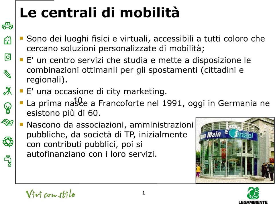 regionali). E' una occasione di city marketing. 0 a Francoforte nel 99, oggi in Germania ne La prima nasce esistono più di 60.