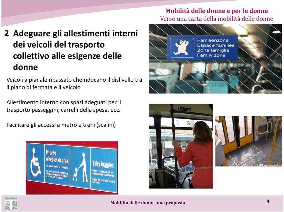 veicolo Allestimento interno con spazi adeguati per il trasporto passeggini, carrelli della