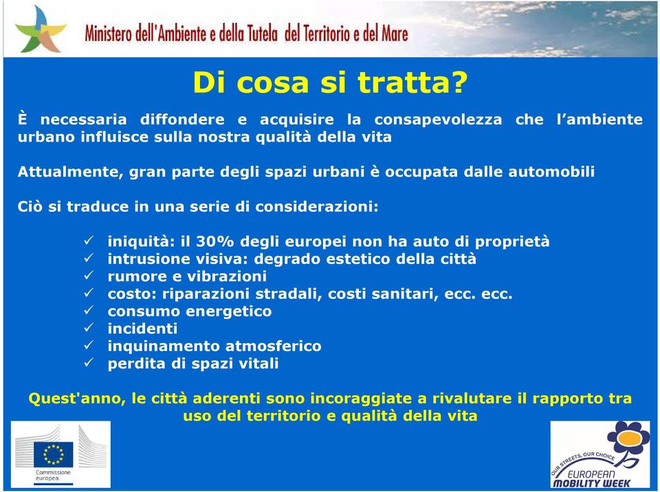 urbani è occupata dalle automobili Ciò si traduce in una serie di considerazioni: iniquità: il 30% degli europei non ha auto di proprietà intrusione visiva: