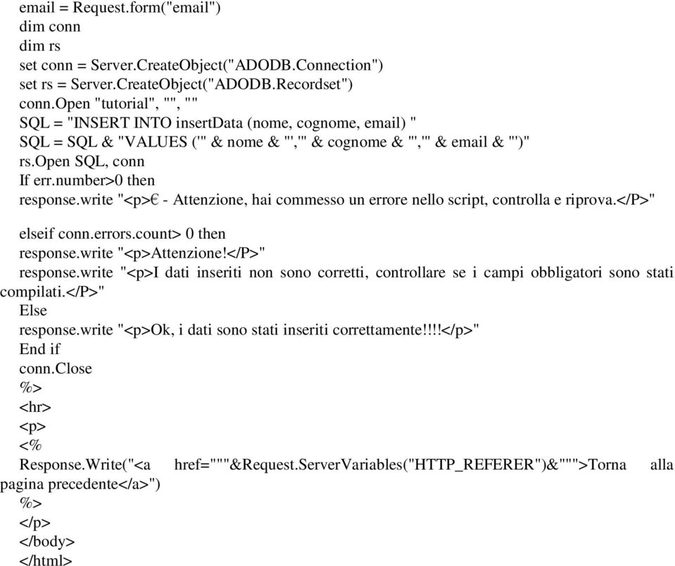 write "<p>¼ - Attenzione, hai commesso un errore nello script, controlla e riprova.</p>" elseif conn.errors.count> 0 then response.write "<p>attenzione!</p>" response.