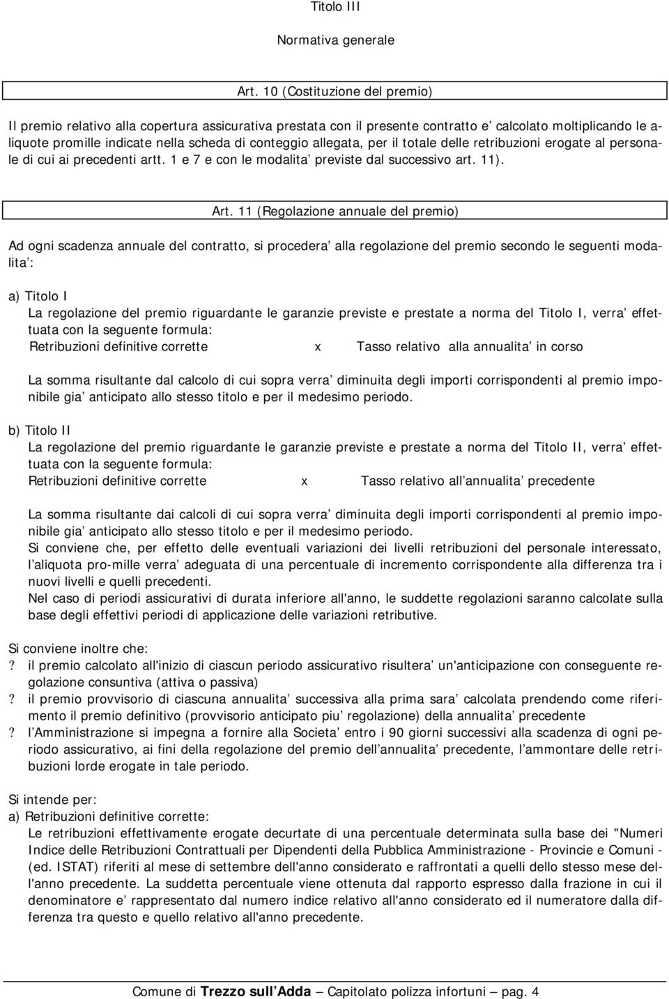 allegata, per il totale delle retribuzioni erogate al personale di cui ai precedenti artt. 1 e 7 e con le modalita previste dal successivo art. 11). Art.