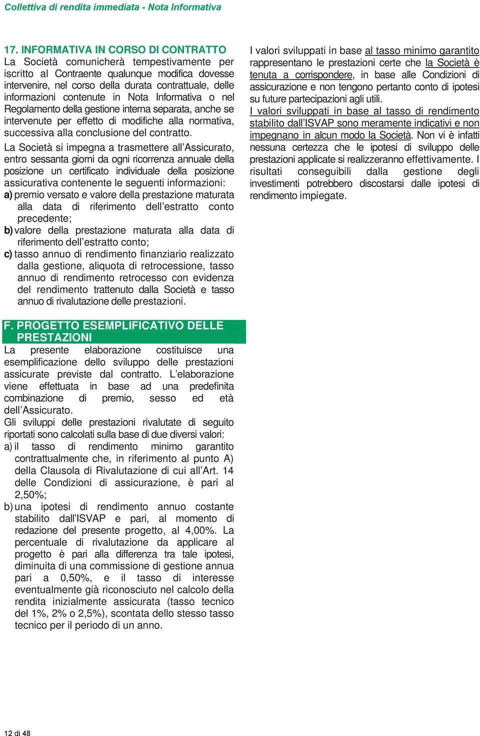 contenute in Nota Informativa o nel Regolamento della gestione interna separata, anche se intervenute per effetto di modifiche alla normativa, successiva alla conclusione del contratto.