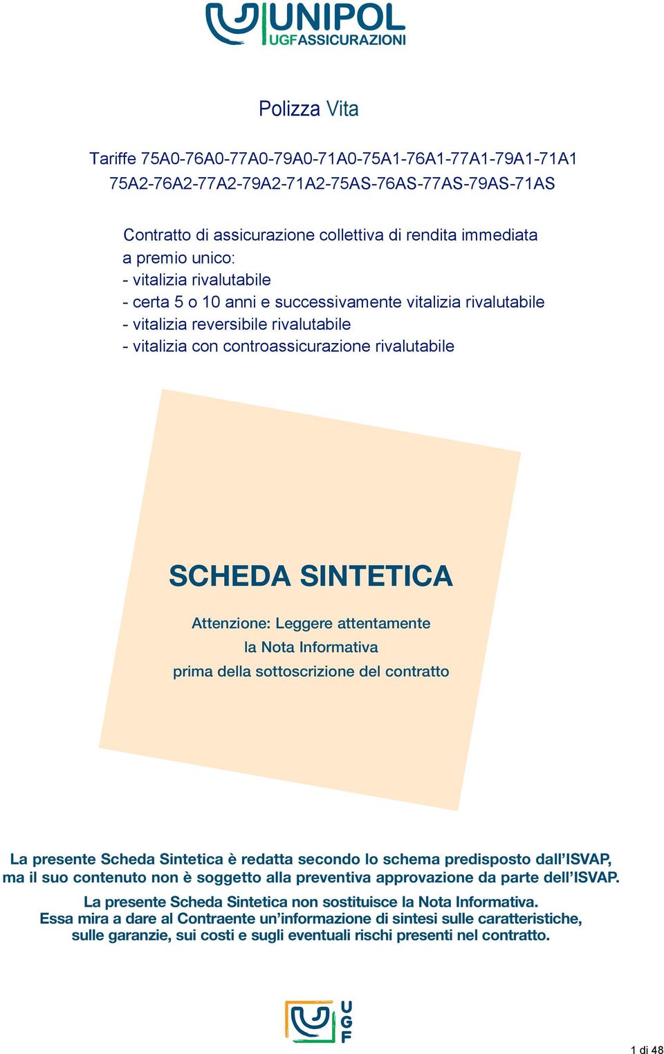 prima della sottoscrizione del contratto La presente Scheda Sintetica è redatta secondo lo schema predisposto dall ISVAP, ma il suo contenuto non è soggetto alla preventiva approvazione da parte dell