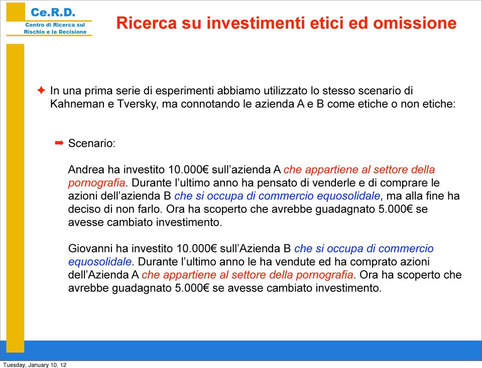 Durante l ultimo anno ha pensato di venderle e di comprare le azioni dell azienda B che si occupa di commercio equosolidale, ma alla fine ha deciso di non farlo.