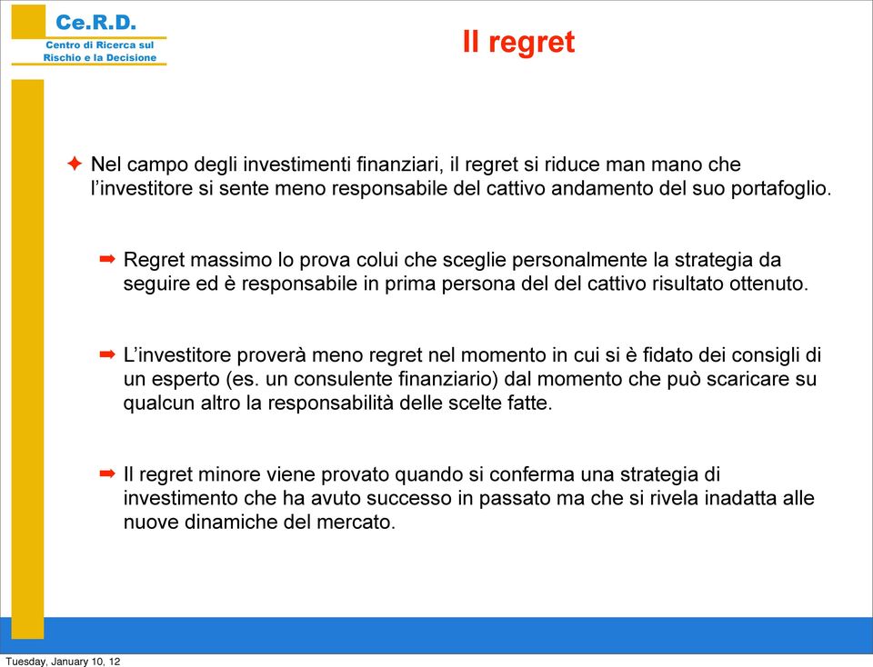 L investitore proverà meno regret nel momento in cui si è fidato dei consigli di un esperto (es.