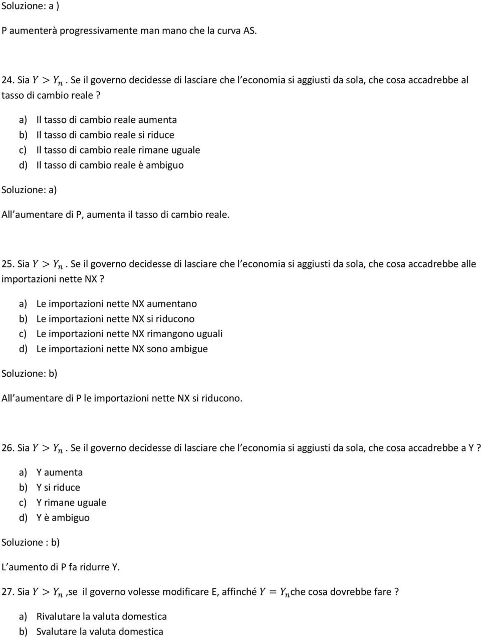 Sa > %. Se l governo decdesse d lascare che l economa s aggust da sola, che cosa accadrebbe alle mportazon nette NX?