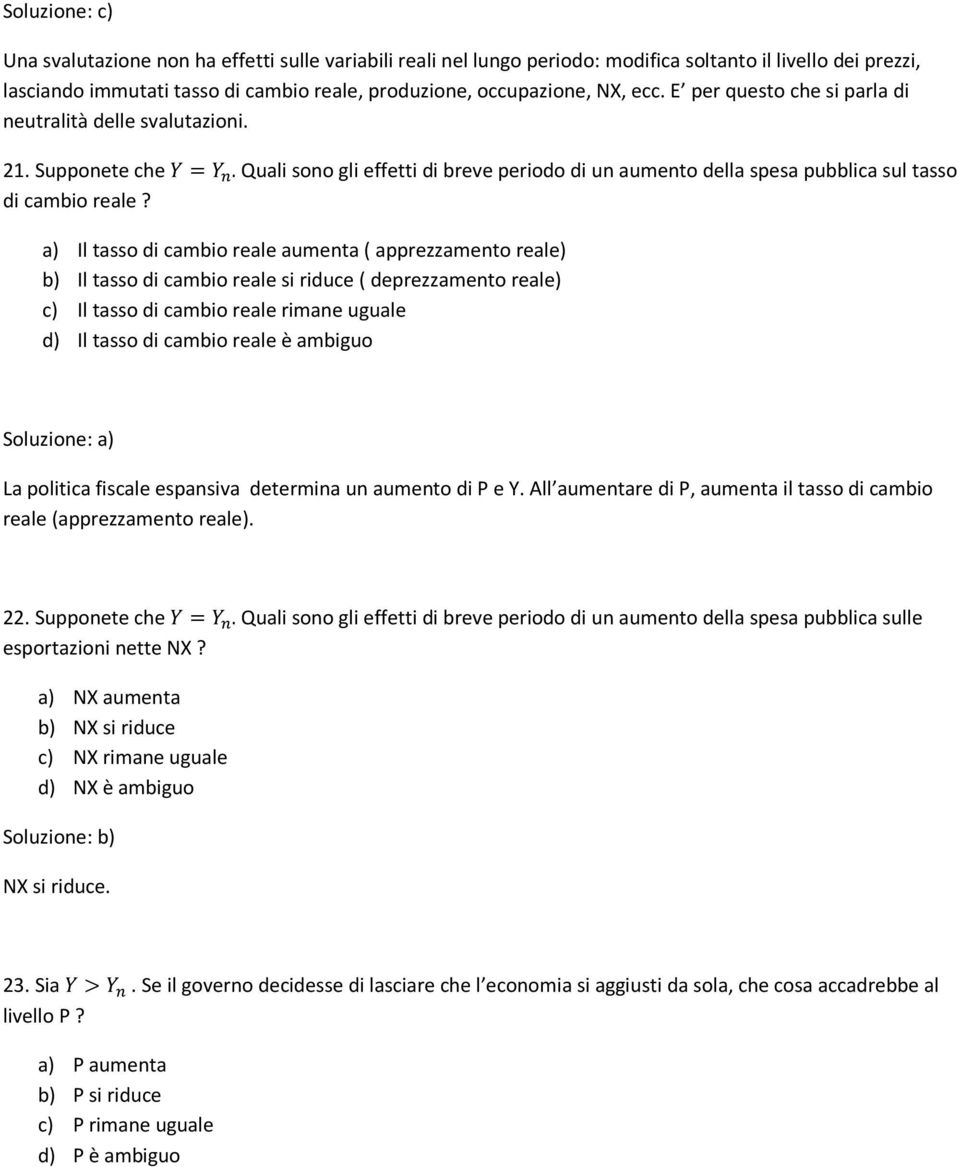 a) Il tasso d cambo reale aumenta ( apprezzamento reale) b) Il tasso d cambo reale s rduce ( deprezzamento reale) c) Il tasso d cambo reale rmane uguale d) Il tasso d cambo reale è ambguo La poltca