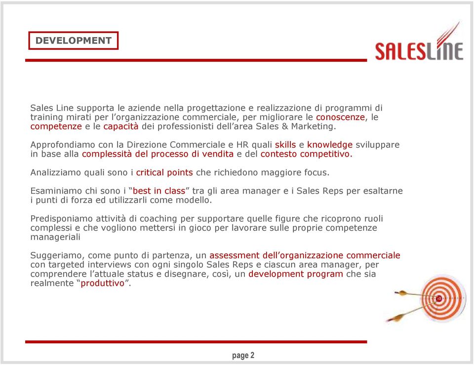 Approfondiamo con la Direzione Commerciale e HR quali skills e knowledge sviluppare in base alla complessità del processo di vendita e del contesto competitivo.