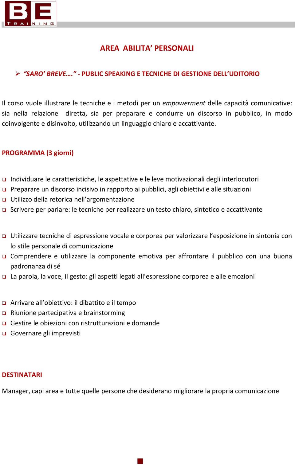 e condurre un discorso in pubblico, in modo coinvolgente e disinvolto, utilizzando un linguaggio chiaro e accattivante.