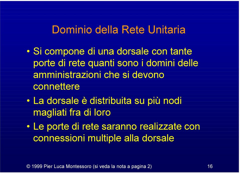 distribuita su più nodi magliati fra di loro Le porte di rete saranno realizzate