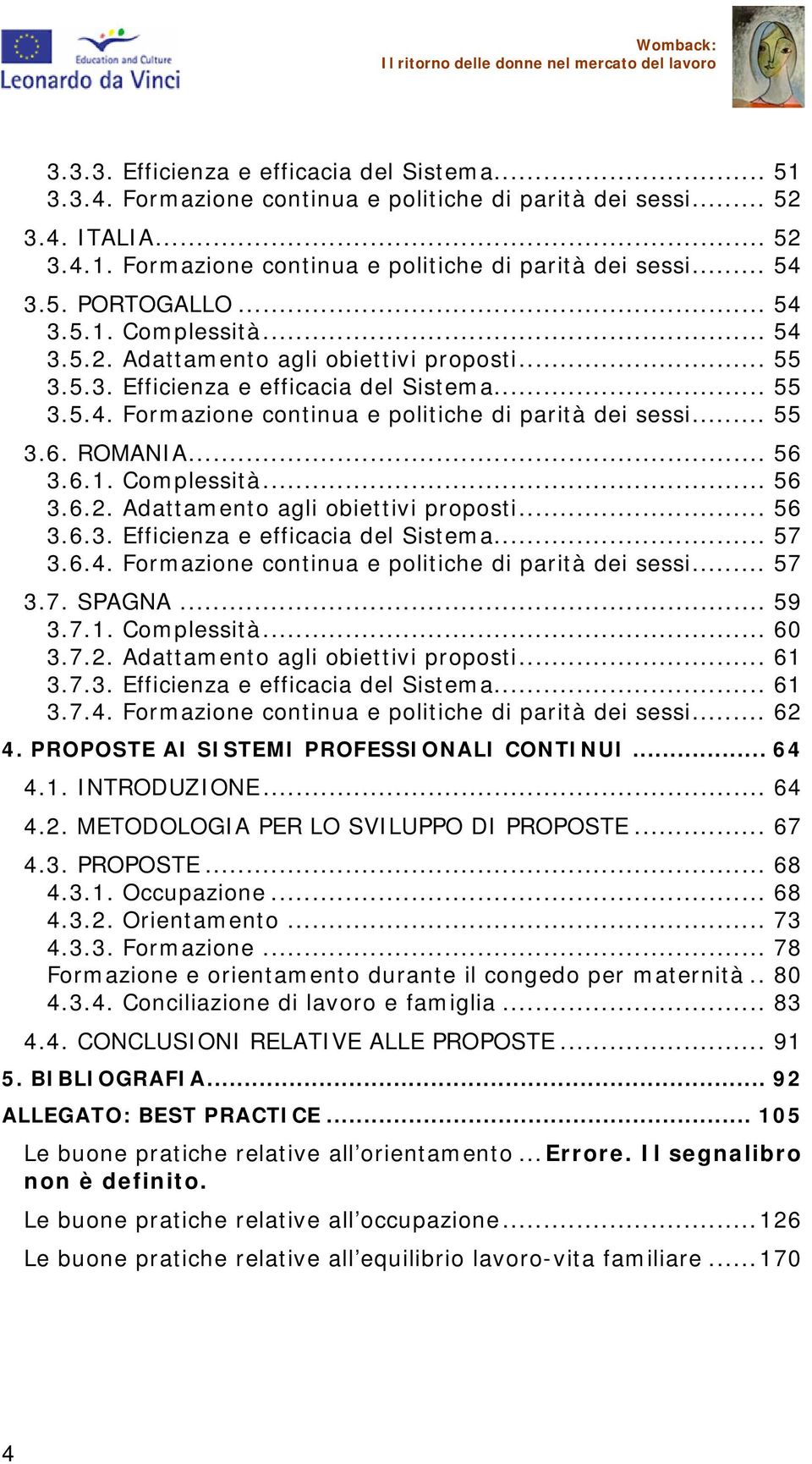 ROMANIA... 56 3.6.1. Complessità... 56 3.6.2. Adattamento agli obiettivi proposti... 56 3.6.3. Efficienza e efficacia del Sistema... 57 3.6.4. Formazione continua e politiche di parità dei sessi.